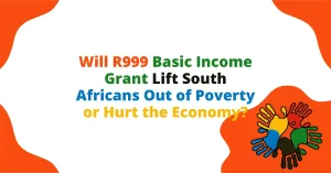 Will R999 Basic Income Grant Lift South Africans Out of Poverty or Hurt the Economy?