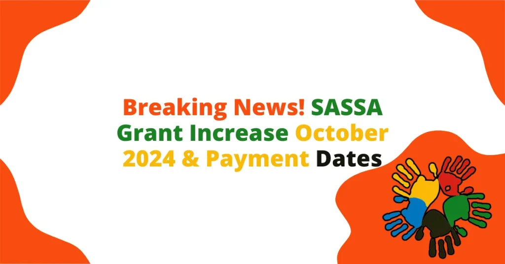 Breaking News! SASSA Grant Increase October 2024 & Payment Dates