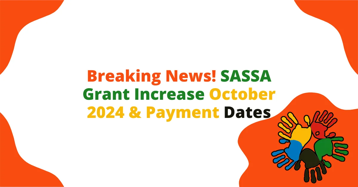 Breaking News! SASSA Grant Increase October 2024 & Payment Dates