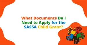What Documents Do I Need to Apply for the SASSA Child Grant?