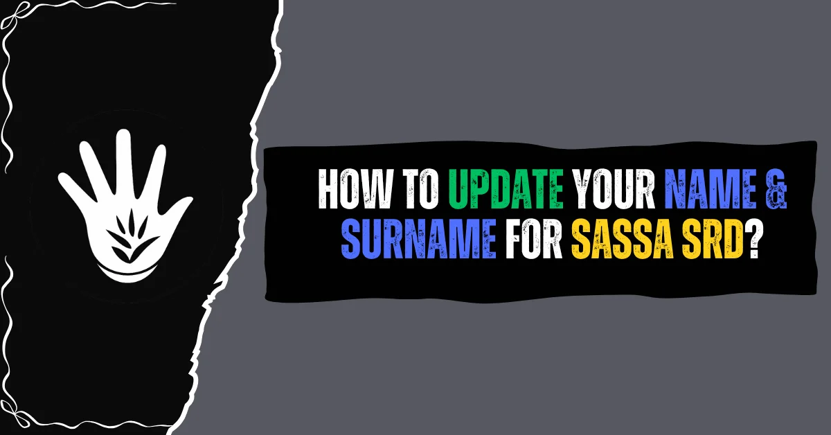 How to Update Your Name & Surname for SASSA SRD?