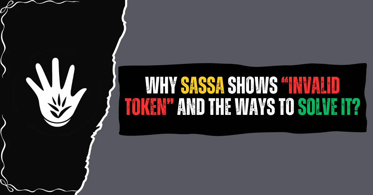 Why SASSA Shows “Invalid Token” and the Ways to Solve It?